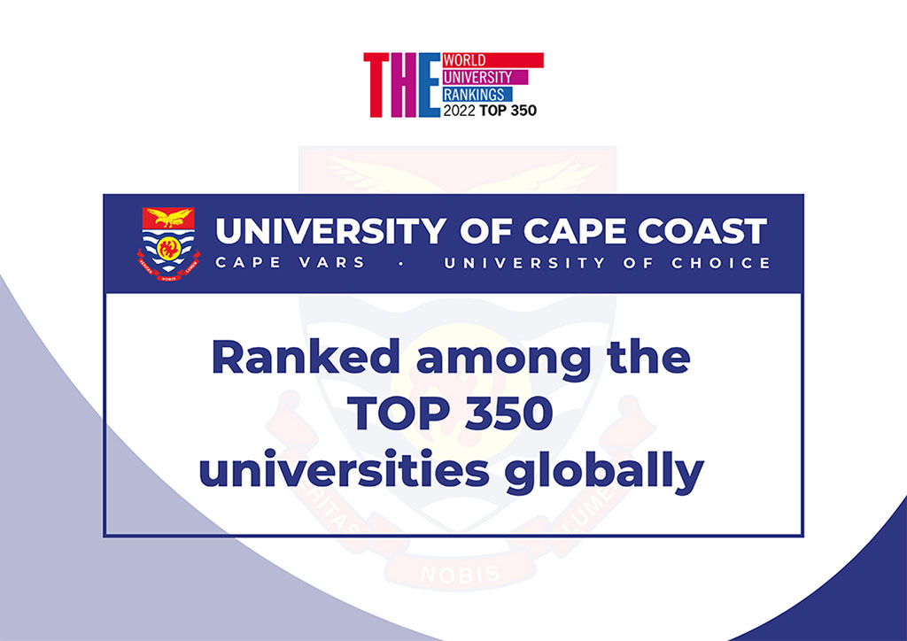 UCC RANKED THE TOPMOST UNIVERSITY IN GHANA AND WEST AFRICA IN THE 2022  TIMES HIGHER EDUCATION WORLD UNIVERSITIES RANKING | University of Cape Coast